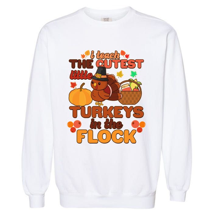 Cute Thanksgiving I Teach The Cutest Little Turkeys In The Flock Garment-Dyed Sweatshirt
