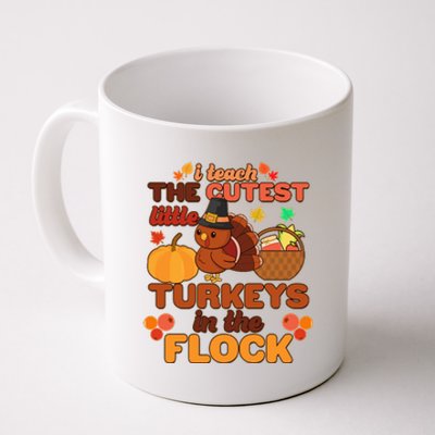 Cute Thanksgiving I Teach The Cutest Little Turkeys In The Flock Coffee Mug