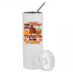 Cute Thanksgiving I Teach The Cutest Little Turkeys In The Flock Stainless Steel Tumbler