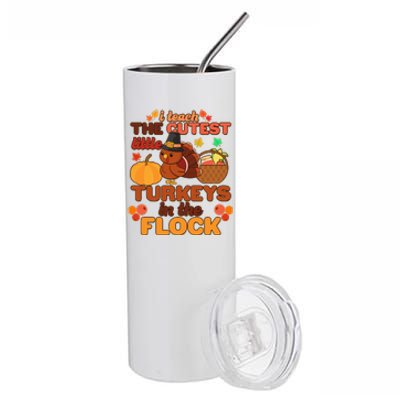 Cute Thanksgiving I Teach The Cutest Little Turkeys In The Flock Stainless Steel Tumbler