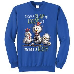 Chicken Today Is Slap An Idiot Day I’M Gonna Be Busy Sweatshirt