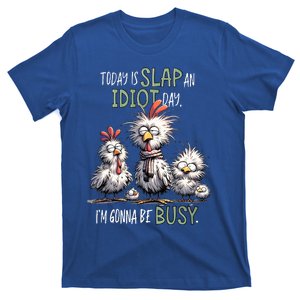 Chicken Today Is Slap An Idiot Day I’M Gonna Be Busy T-Shirt