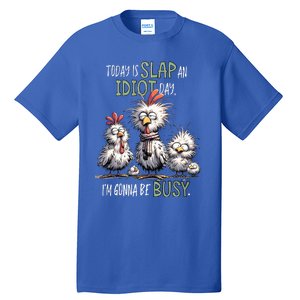 Chicken Today Is Slap An Idiot Day I’M Gonna Be Busy Tall T-Shirt