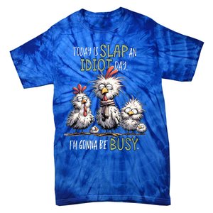 Chicken Today Is Slap An Idiot Day I’M Gonna Be Busy Tie-Dye T-Shirt