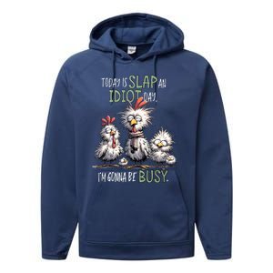 Chicken Today Is Slap An Idiot Day I’M Gonna Be Busy Performance Fleece Hoodie