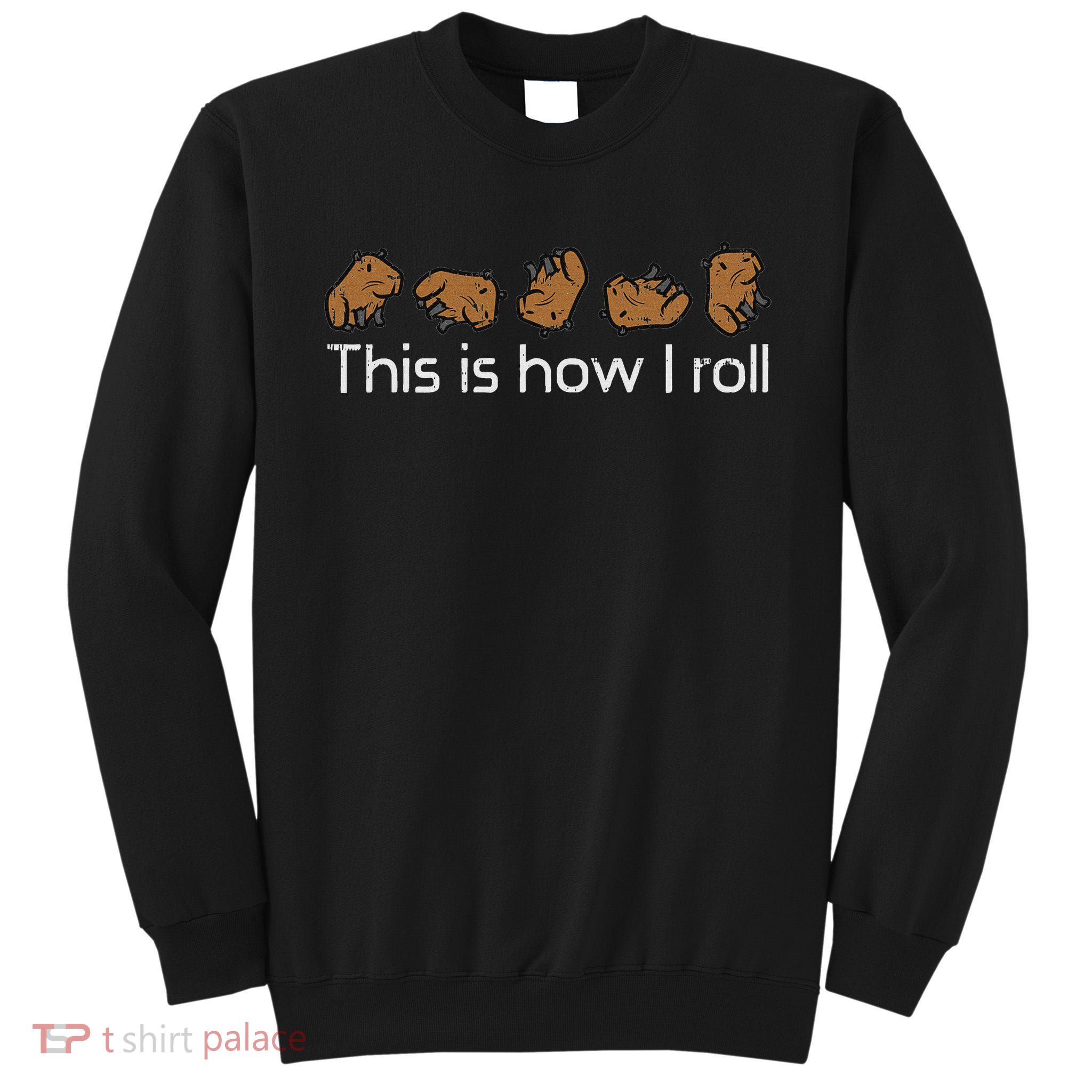 Capybara This Is How I Roll Cute Capy Rodent  Tall Sweatshirt