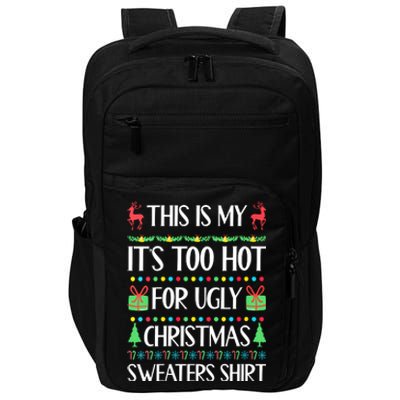 Christmas This Is My It's Too Hot For Ugly Xmas Sweaters Impact Tech Backpack