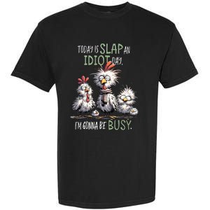 Chicken Today Is Slap An Idiot Day I’M Gonna Be Busy Garment-Dyed Heavyweight T-Shirt