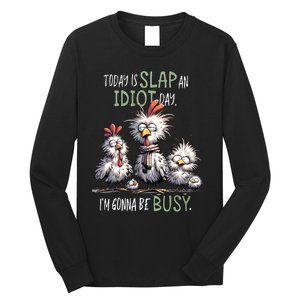 Chicken Today Is Slap An Idiot Day I’M Gonna Be Busy Long Sleeve Shirt