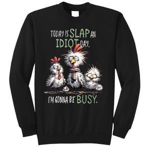 Chicken Today Is Slap An Idiot Day I’M Gonna Be Busy Sweatshirt