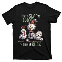 Chicken Today Is Slap An Idiot Day I’M Gonna Be Busy T-Shirt