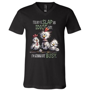 Chicken Today Is Slap An Idiot Day I’M Gonna Be Busy V-Neck T-Shirt