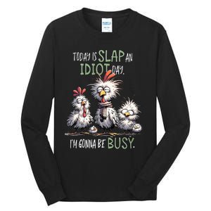 Chicken Today Is Slap An Idiot Day I’M Gonna Be Busy Tall Long Sleeve T-Shirt