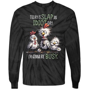 Chicken Today Is Slap An Idiot Day I’M Gonna Be Busy Tie-Dye Long Sleeve Shirt