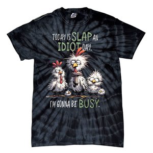 Chicken Today Is Slap An Idiot Day I’M Gonna Be Busy Tie-Dye T-Shirt