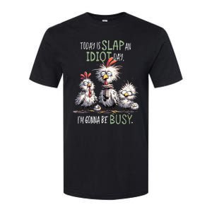 Chicken Today Is Slap An Idiot Day I’M Gonna Be Busy Softstyle CVC T-Shirt