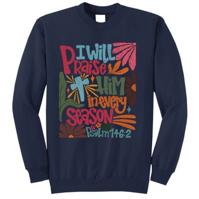 Christian Thanksgiving I Will Praise Him In Every Season Tall Sweatshirt