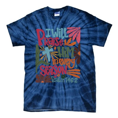 Christian Thanksgiving I Will Praise Him In Every Season Tie-Dye T-Shirt