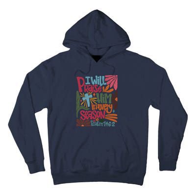 Christian Thanksgiving I Will Praise Him In Every Season Tall Hoodie