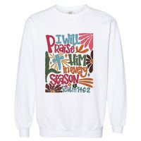 Christian Thanksgiving I Will Praise Him In Every Season Garment-Dyed Sweatshirt