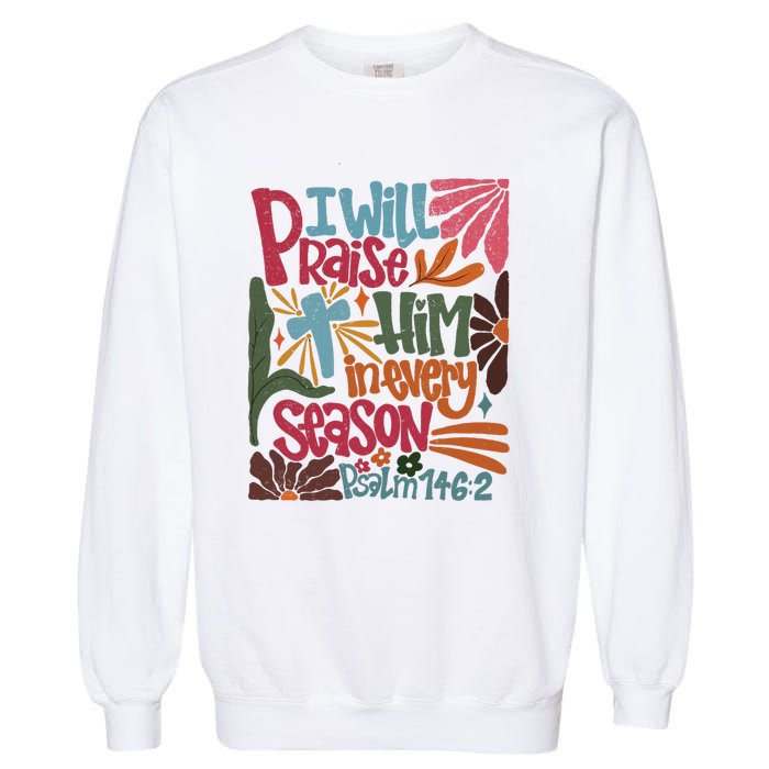 Christian Thanksgiving I Will Praise Him In Every Season Garment-Dyed Sweatshirt