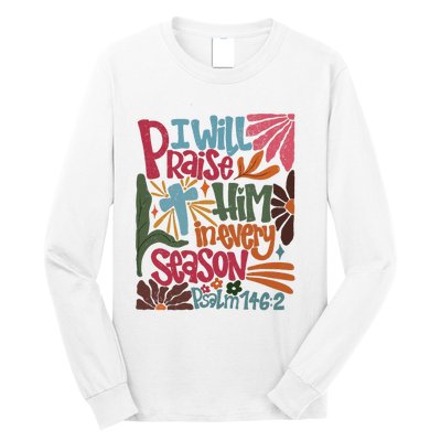 Christian Thanksgiving I Will Praise Him In Every Season Long Sleeve Shirt