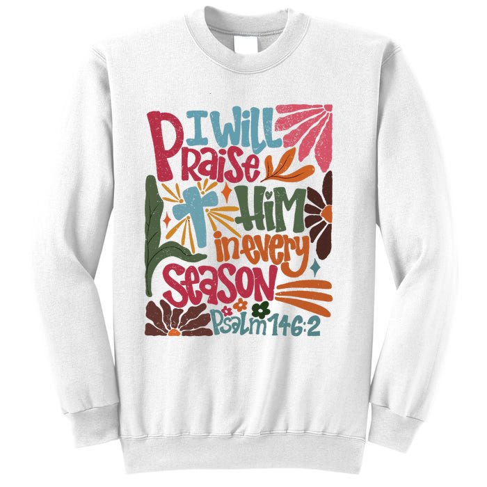 Christian Thanksgiving I Will Praise Him In Every Season Sweatshirt