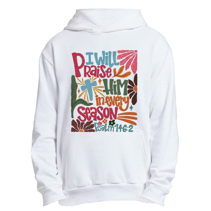 Christian Thanksgiving I Will Praise Him In Every Season Urban Pullover Hoodie