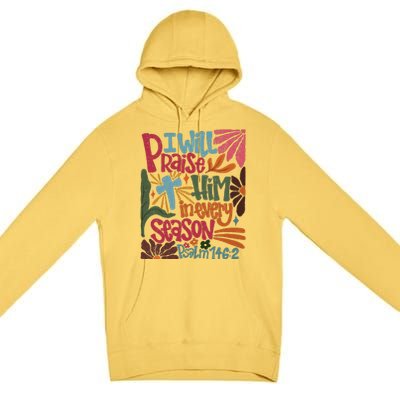 Christian Thanksgiving I Will Praise Him In Every Season Premium Pullover Hoodie