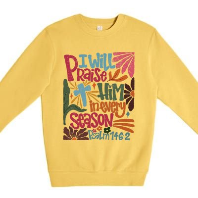 Christian Thanksgiving I Will Praise Him In Every Season Premium Crewneck Sweatshirt