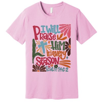 Christian Thanksgiving I Will Praise Him In Every Season Premium T-Shirt