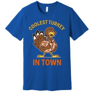 Coolest Turkey In Town Funny Thanksgiving Thankful Cool Gift Premium T-Shirt