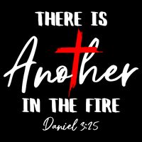 Christian There Is Another In The Fire Daniel 325 Religious T-Shirt