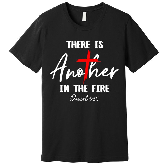 Christian There Is Another In The Fire Daniel 325 Religious Premium T-Shirt