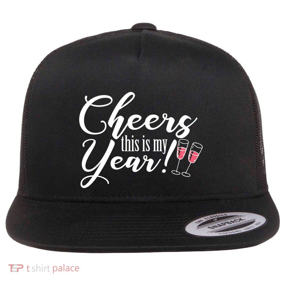 Cheers This Is My Year Happy New Year New Years Eve Gift Flatbill Hat
