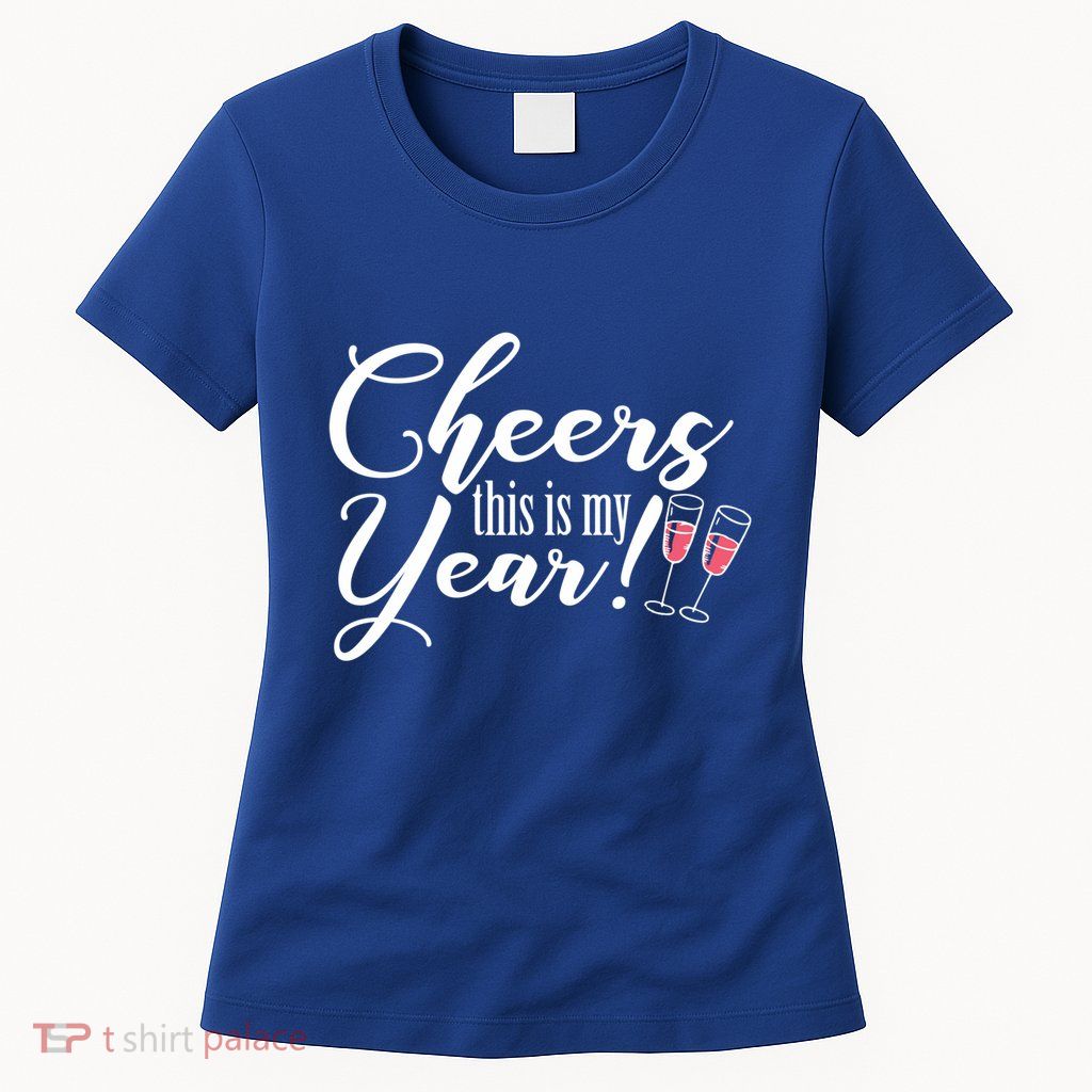 Cheers This Is My Year Happy New Year New Years Eve Gift Womens T-Shirt