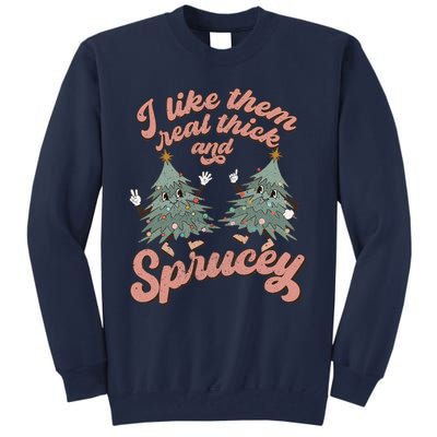 Christmas Tree I Like Them Real Thick And Sprucey Xmas Tall Sweatshirt