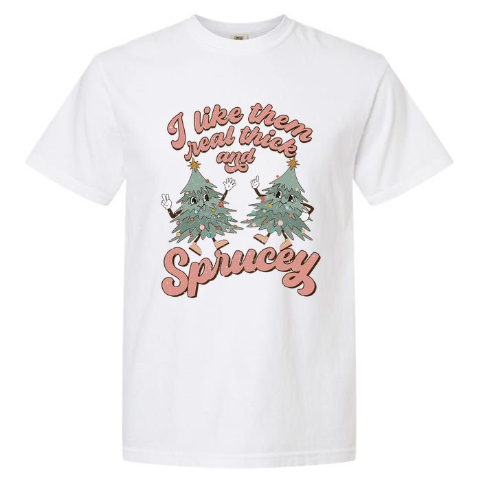 Christmas Tree I Like Them Real Thick And Sprucey Xmas Garment-Dyed Heavyweight T-Shirt