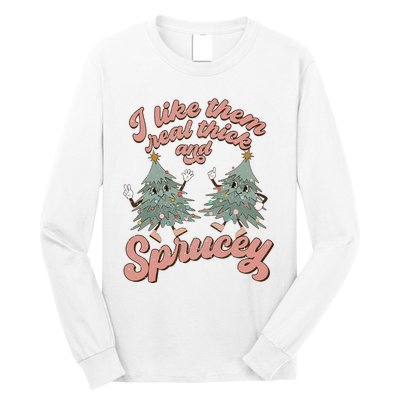 Christmas Tree I Like Them Real Thick And Sprucey Xmas Long Sleeve Shirt