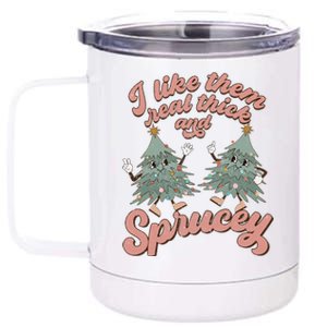 Christmas Tree I Like Them Real Thick And Sprucey Xmas 12 oz Stainless Steel Tumbler Cup