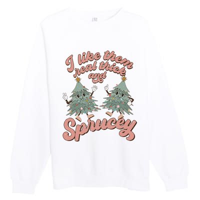 Christmas Tree I Like Them Real Thick And Sprucey Xmas Premium Crewneck Sweatshirt