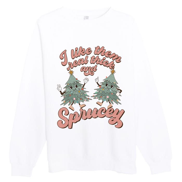 Christmas Tree I Like Them Real Thick And Sprucey Xmas Premium Crewneck Sweatshirt