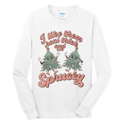 Christmas Tree I Like Them Real Thick And Sprucey Xmas Tall Long Sleeve T-Shirt