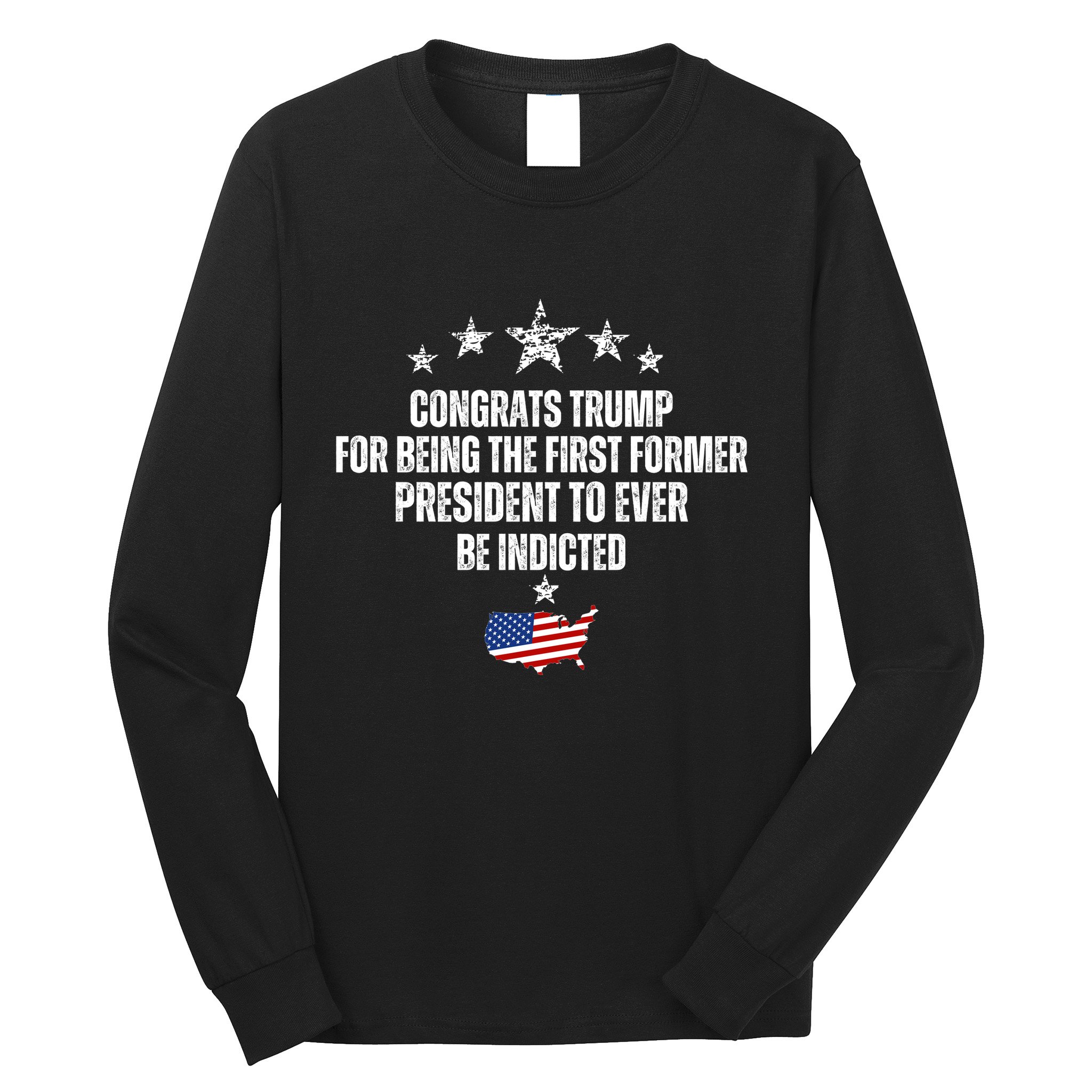 Congrats Trump Indicted, Funny Trump Indictment Long Sleeve Shirt