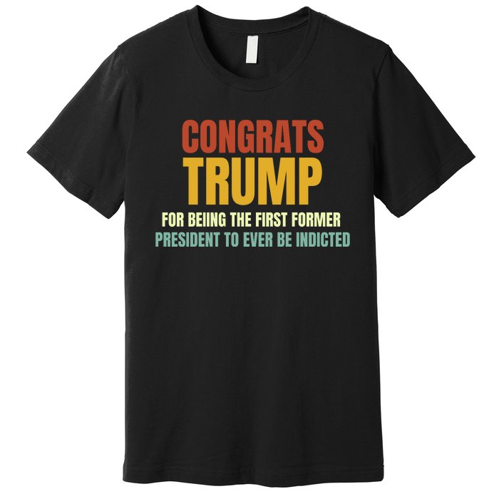 Congrats Trump Indicted, Retro Funny Political Premium T-Shirt