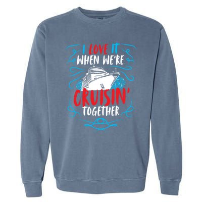 Cruisin Together I Cruise Ship Cruise Boat Cruise Cool Gift Garment-Dyed Sweatshirt