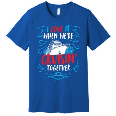 Cruisin Together I Cruise Ship Cruise Boat Cruise Cool Gift Premium T-Shirt