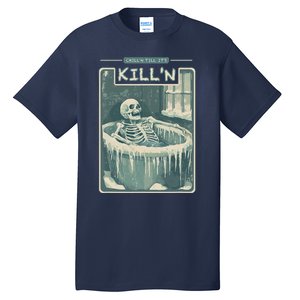 ChillN Till ItS KillN Cold Plunge Funny Ice Bath Tall T-Shirt