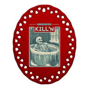 ChillN Till ItS KillN Cold Plunge Funny Ice Bath Ceramic Oval Ornament