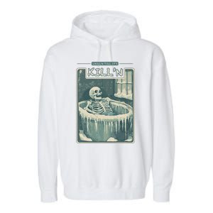 ChillN Till ItS KillN Cold Plunge Funny Ice Bath Garment-Dyed Fleece Hoodie